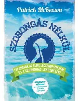 Szorongás nélkül - Feladatok az elme lecsendesítésére és a szorongás leküzdésére