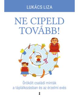 Ne cipeld tovább! - Örökölt családi minták a táplálkozásban és az érzelmi evés