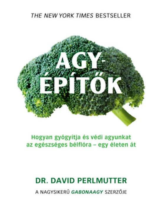 Agyépítők - Hogyan gyógyítja és védi agyunkat az egészséges bélflóra - egy életen át