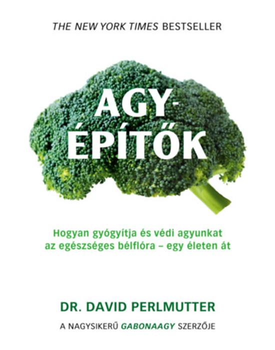 Agyépítők - Hogyan gyógyítja és védi agyunkat az egészséges bélflóra - egy életen át