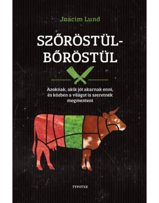 Szőröstül-bőröstül - Azoknak, akik jót akarnak enni, és a világot is szeretnék megmenteni