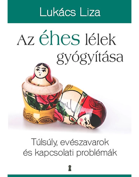 Az éhes lélek gyógyítása - Túlsúly, evészavarok és kapcsolati problémák