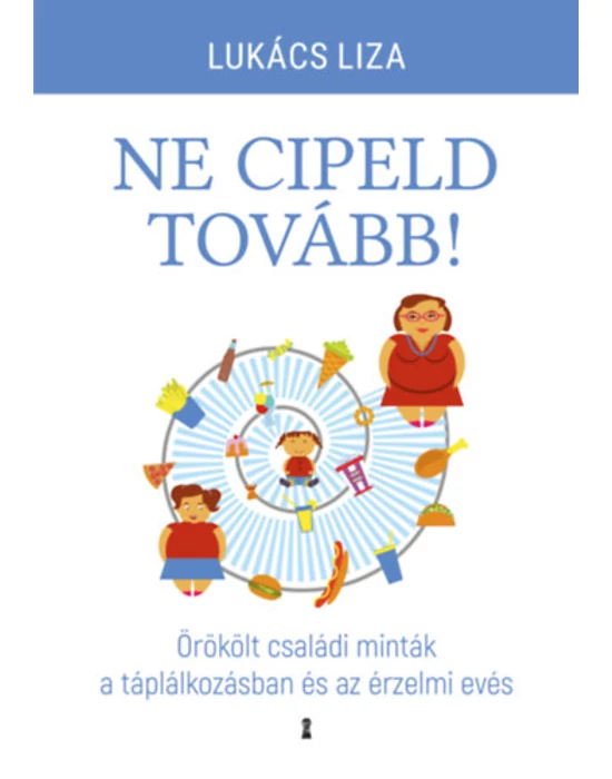 Ne cipeld tovább! - Örökölt családi minták a táplálkozásban és az érzelmi evés